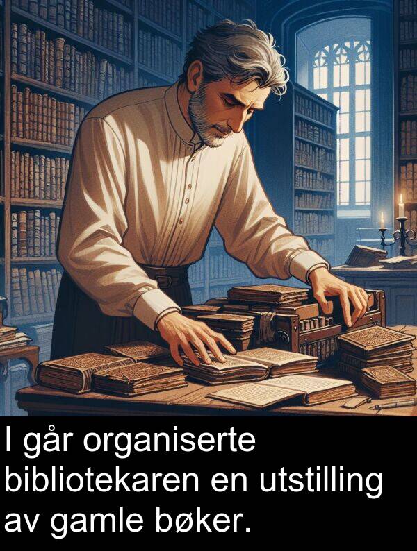 organiserte: I går organiserte bibliotekaren en utstilling av gamle bøker.