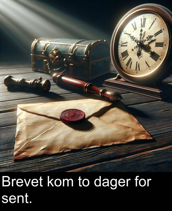 sent: Brevet kom to dager for sent.