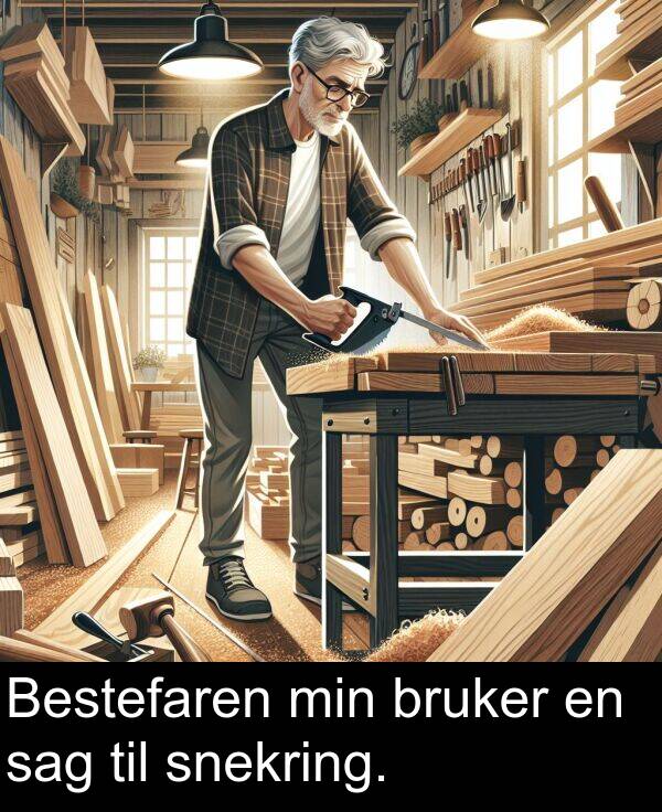 sag: Bestefaren min bruker en sag til snekring.