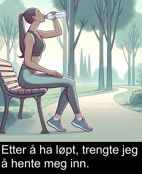 meg: Etter å ha løpt, trengte jeg å hente meg inn.