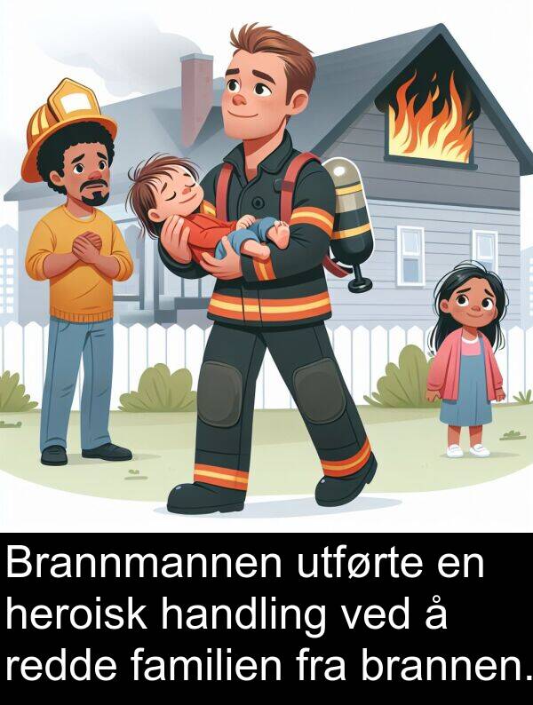 handling: Brannmannen utførte en heroisk handling ved å redde familien fra brannen.