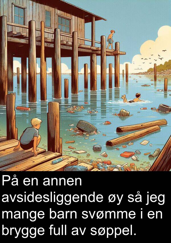 annen: På en annen avsidesliggende øy så jeg mange barn svømme i en brygge full av søppel.
