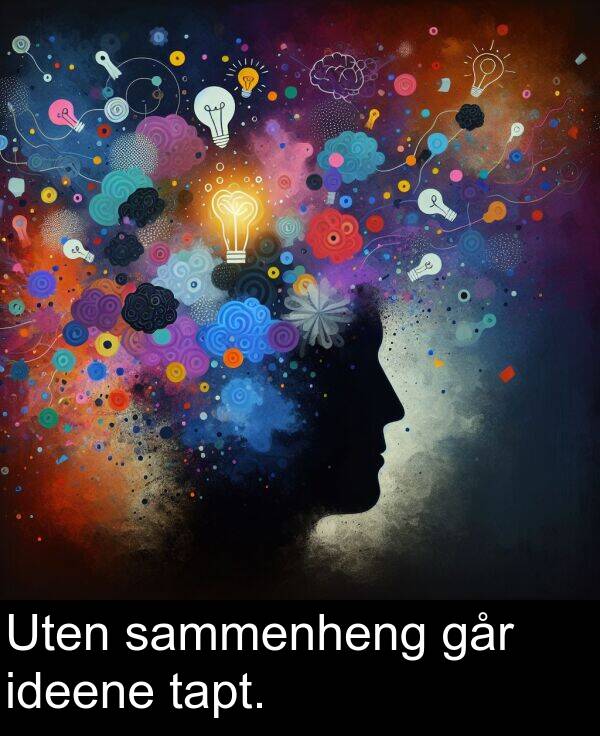 sammenheng: Uten sammenheng går ideene tapt.