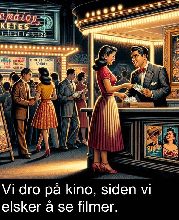 filmer: Vi dro på kino, siden vi elsker å se filmer.