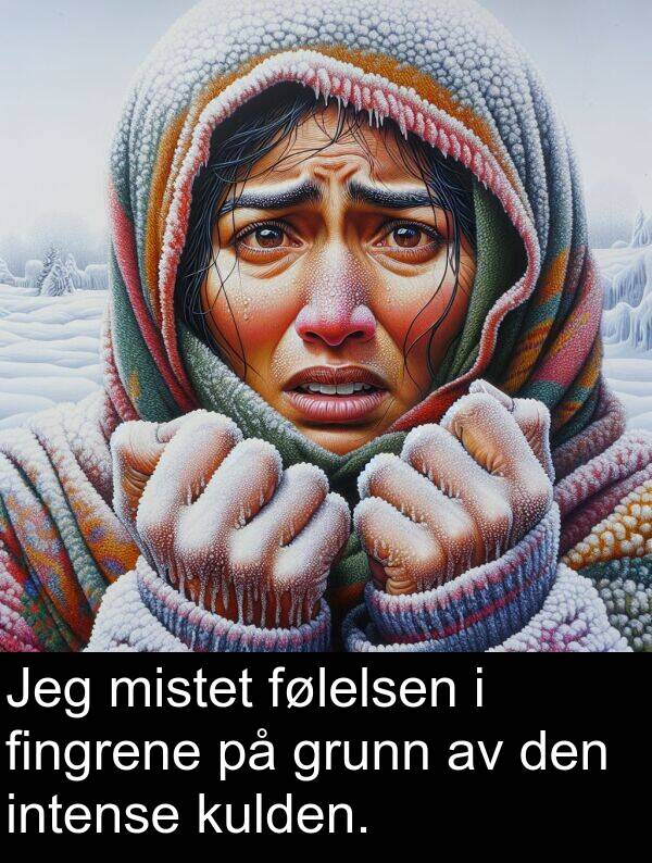 grunn: Jeg mistet følelsen i fingrene på grunn av den intense kulden.