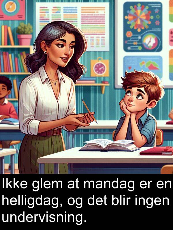 mandag: Ikke glem at mandag er en helligdag, og det blir ingen undervisning.