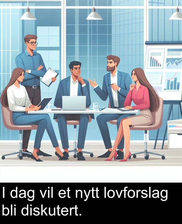 dag: I dag vil et nytt lovforslag bli diskutert.