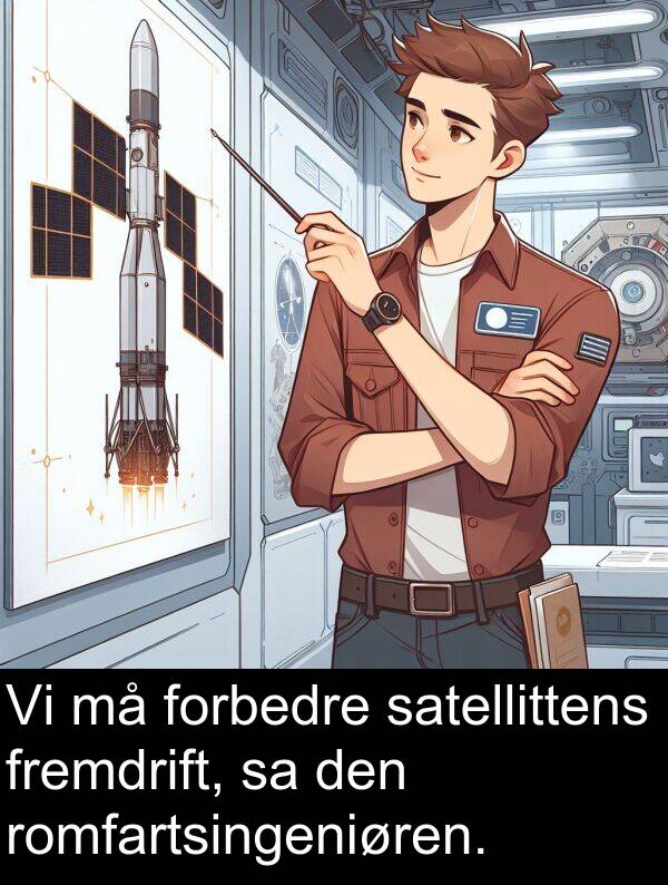 fremdrift: Vi må forbedre satellittens fremdrift, sa den romfartsingeniøren.