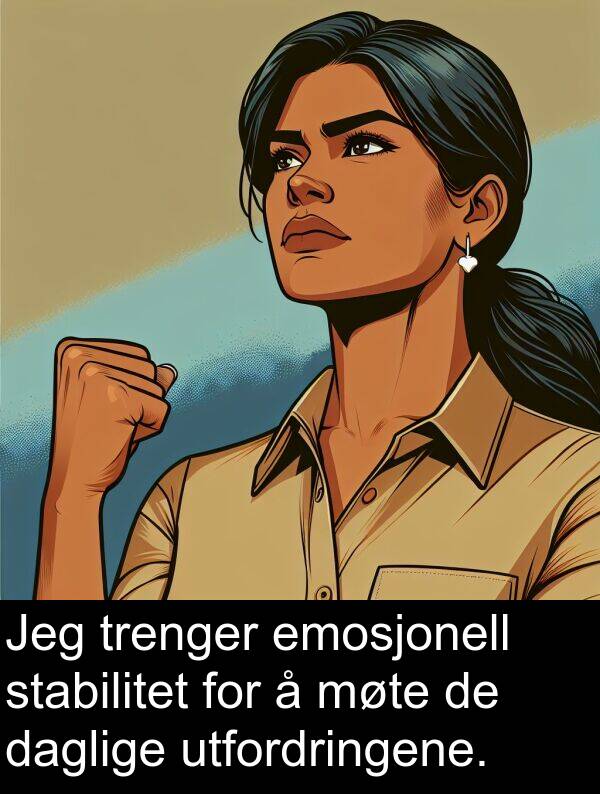 utfordringene: Jeg trenger emosjonell stabilitet for å møte de daglige utfordringene.