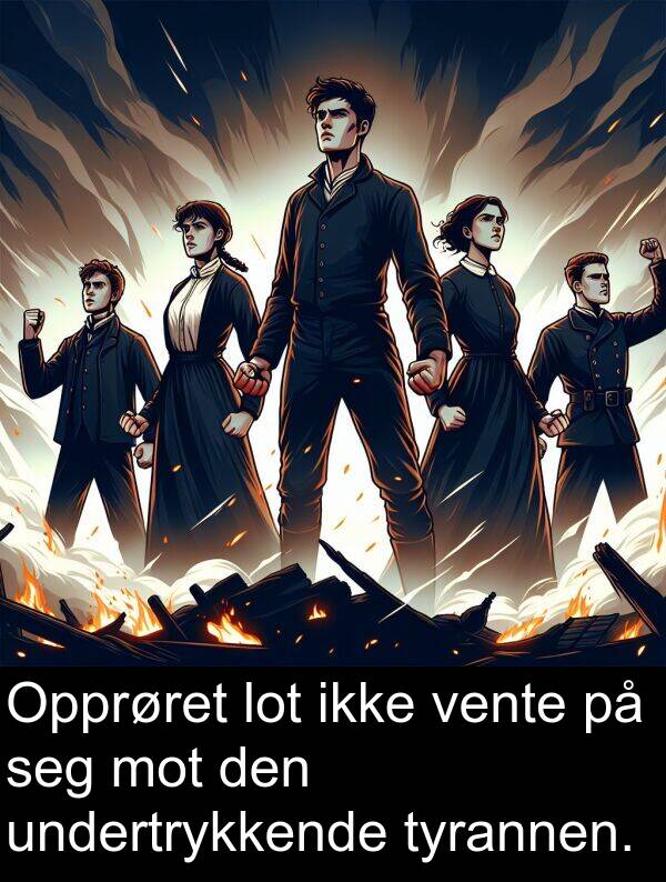 undertrykkende: Opprøret lot ikke vente på seg mot den undertrykkende tyrannen.