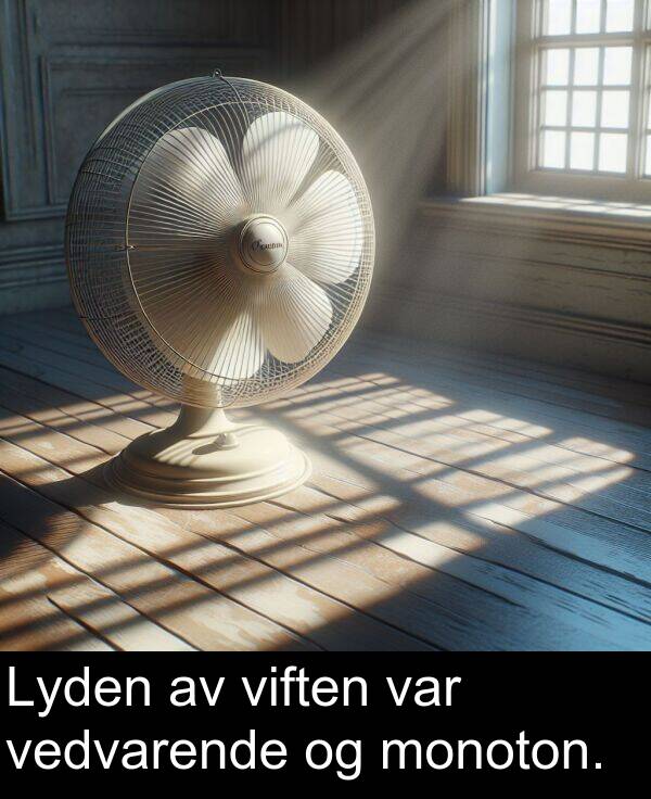 viften: Lyden av viften var vedvarende og monoton.