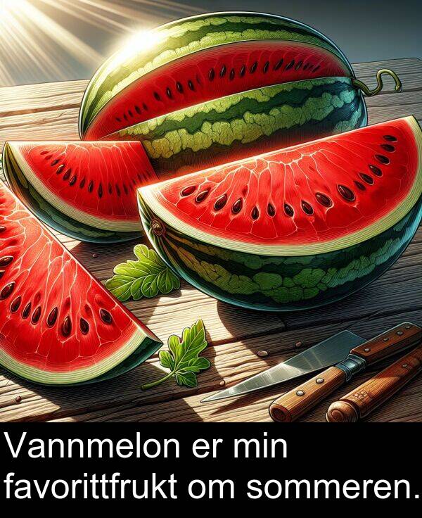 sommeren: Vannmelon er min favorittfrukt om sommeren.