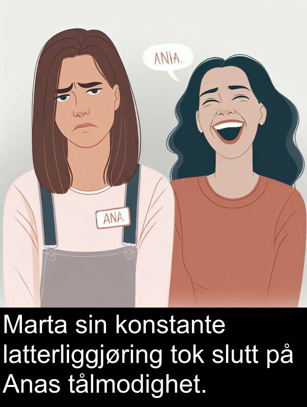 slutt: Marta sin konstante latterliggjøring tok slutt på Anas tålmodighet.