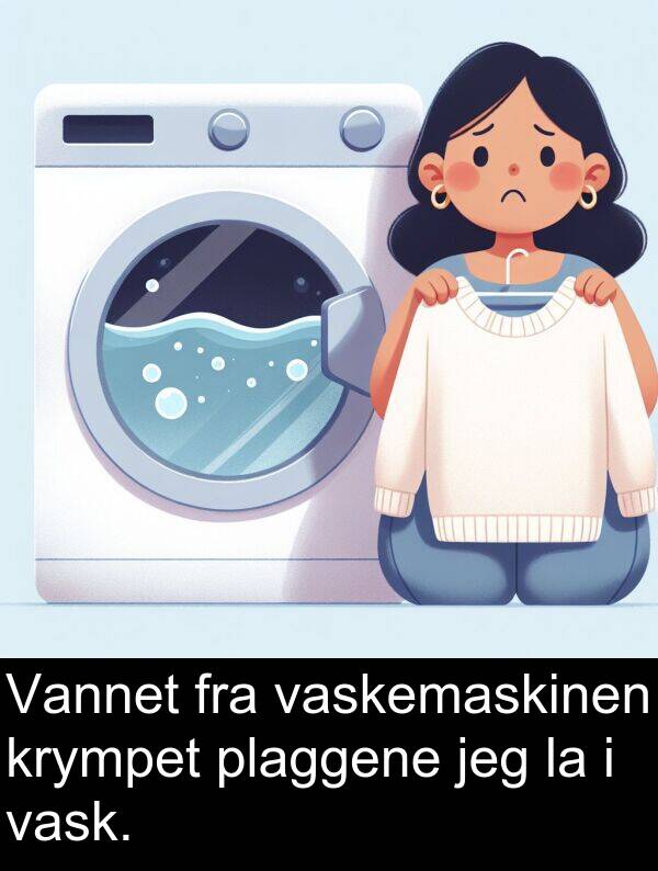 vask: Vannet fra vaskemaskinen krympet plaggene jeg la i vask.