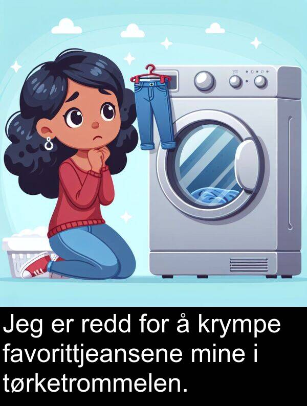 redd: Jeg er redd for å krympe favorittjeansene mine i tørketrommelen.
