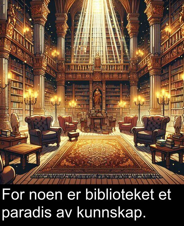 paradis: For noen er biblioteket et paradis av kunnskap.