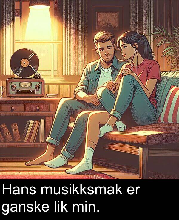 min: Hans musikksmak er ganske lik min.
