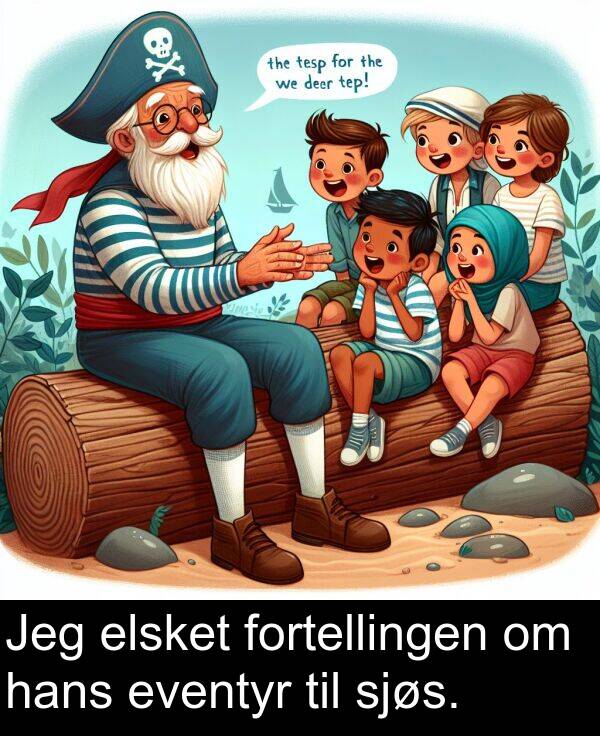 sjøs: Jeg elsket fortellingen om hans eventyr til sjøs.