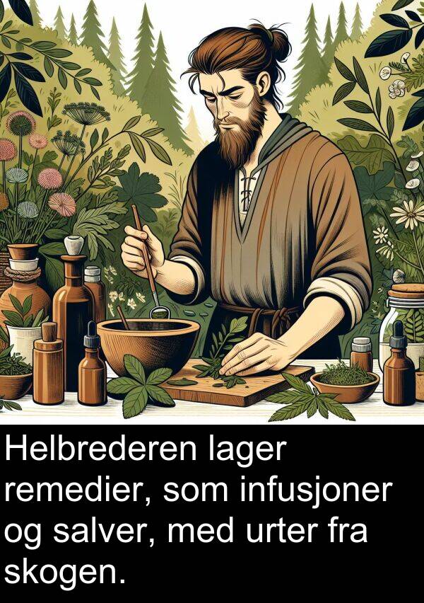 salver: Helbrederen lager remedier, som infusjoner og salver, med urter fra skogen.