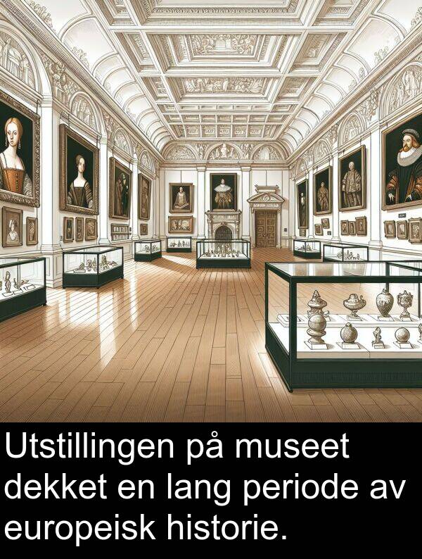 dekket: Utstillingen på museet dekket en lang periode av europeisk historie.