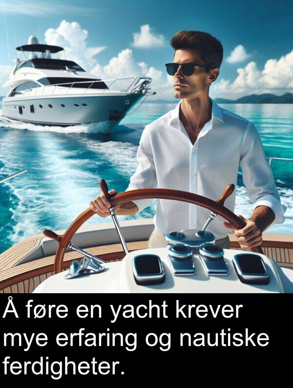 yacht: Å føre en yacht krever mye erfaring og nautiske ferdigheter.