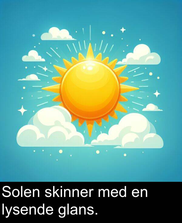 glans: Solen skinner med en lysende glans.