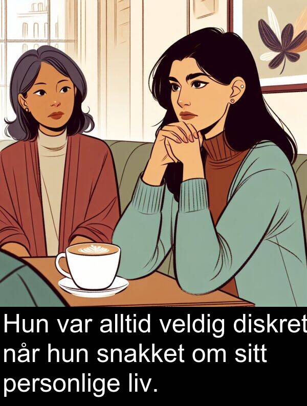 diskret: Hun var alltid veldig diskret når hun snakket om sitt personlige liv.