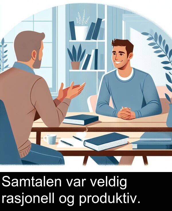 veldig: Samtalen var veldig rasjonell og produktiv.