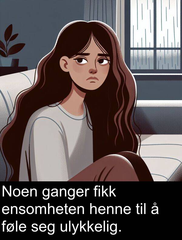 ulykkelig: Noen ganger fikk ensomheten henne til å føle seg ulykkelig.