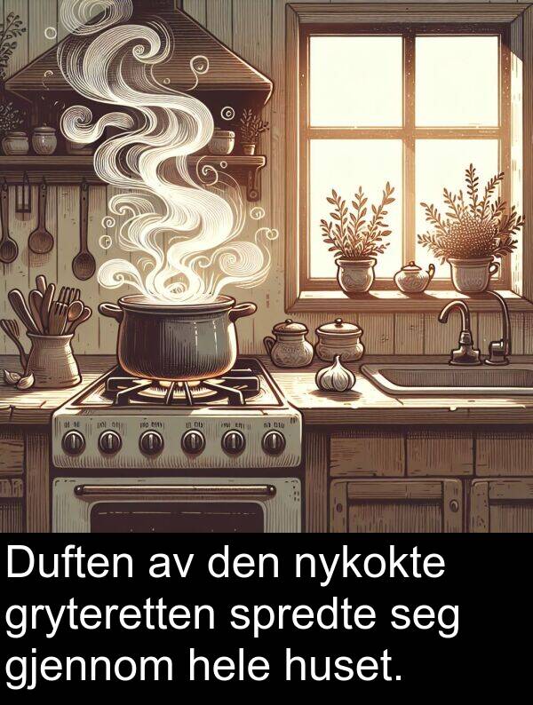 nykokte: Duften av den nykokte gryteretten spredte seg gjennom hele huset.