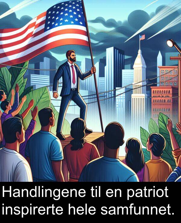patriot: Handlingene til en patriot inspirerte hele samfunnet.