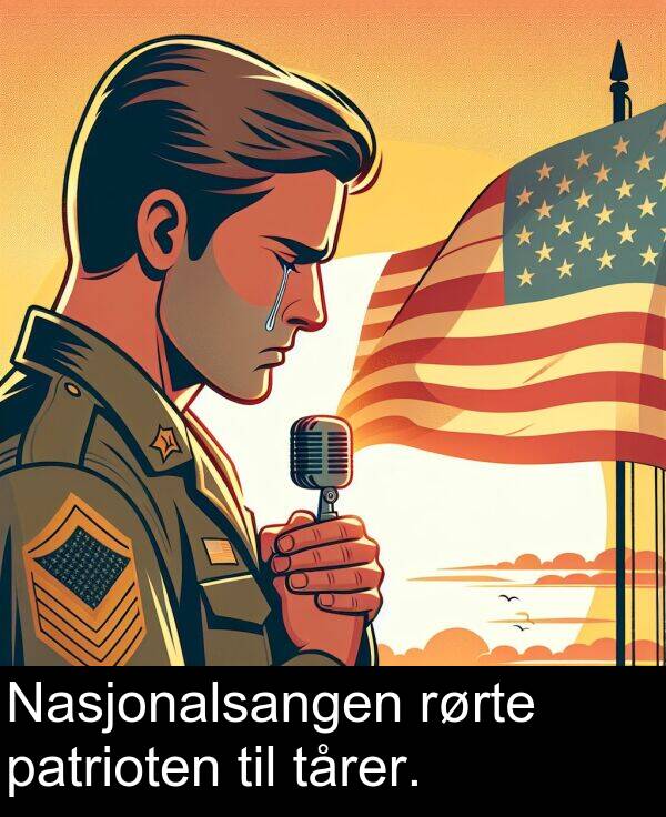 patrioten: Nasjonalsangen rørte patrioten til tårer.