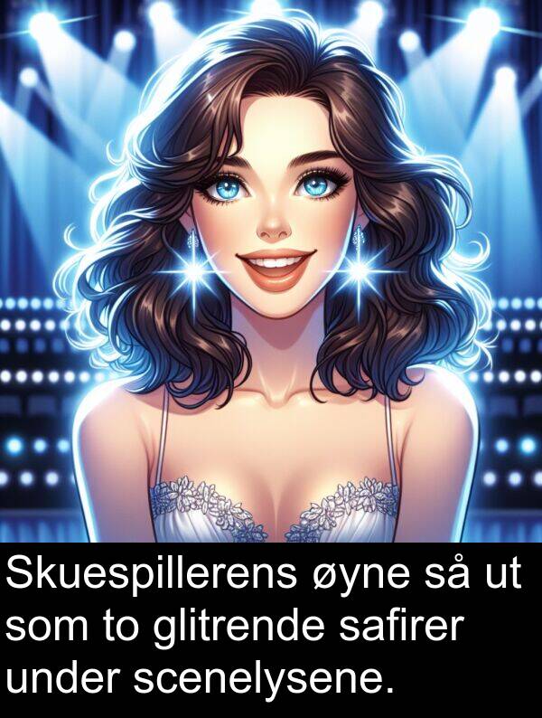 safirer: Skuespillerens øyne så ut som to glitrende safirer under scenelysene.