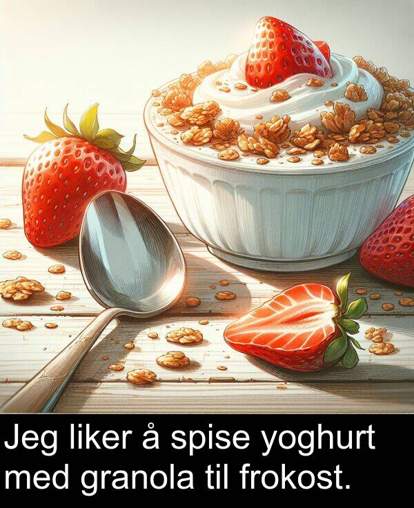 yoghurt: Jeg liker å spise yoghurt med granola til frokost.