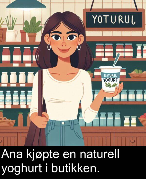 yoghurt: Ana kjøpte en naturell yoghurt i butikken.