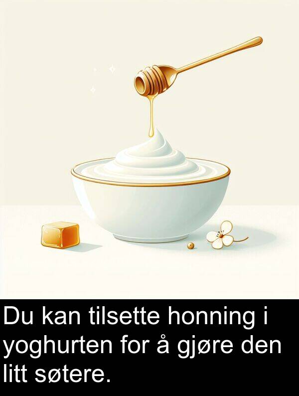 yoghurten: Du kan tilsette honning i yoghurten for å gjøre den litt søtere.