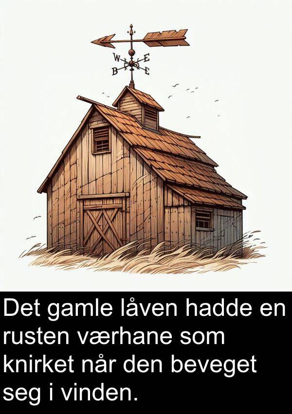 beveget: Det gamle låven hadde en rusten værhane som knirket når den beveget seg i vinden.