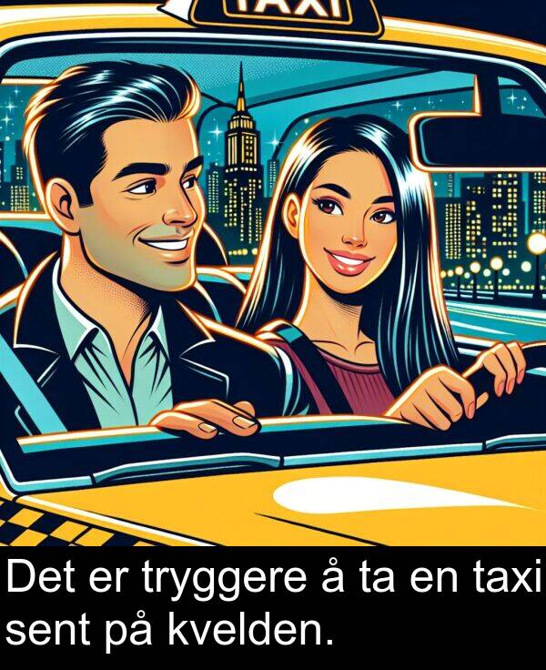 sent: Det er tryggere å ta en taxi sent på kvelden.