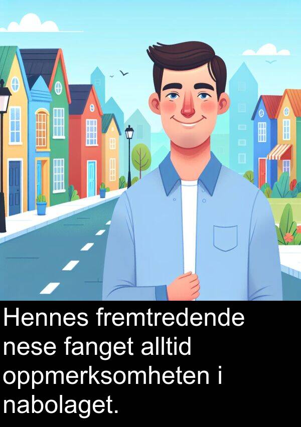 fremtredende: Hennes fremtredende nese fanget alltid oppmerksomheten i nabolaget.