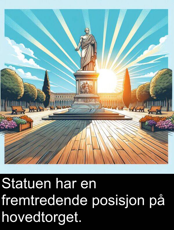 fremtredende: Statuen har en fremtredende posisjon på hovedtorget.