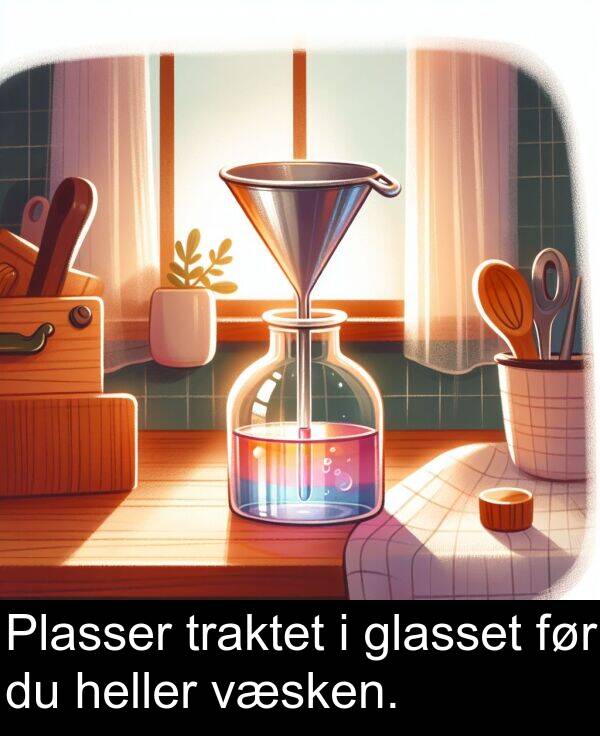 glasset: Plasser traktet i glasset før du heller væsken.