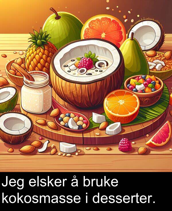 desserter: Jeg elsker å bruke kokosmasse i desserter.