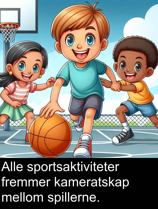 fremmer: Alle sportsaktiviteter fremmer kameratskap mellom spillerne.