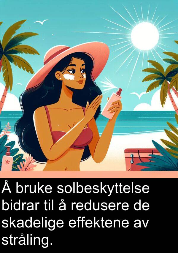 bidrar: Å bruke solbeskyttelse bidrar til å redusere de skadelige effektene av stråling.