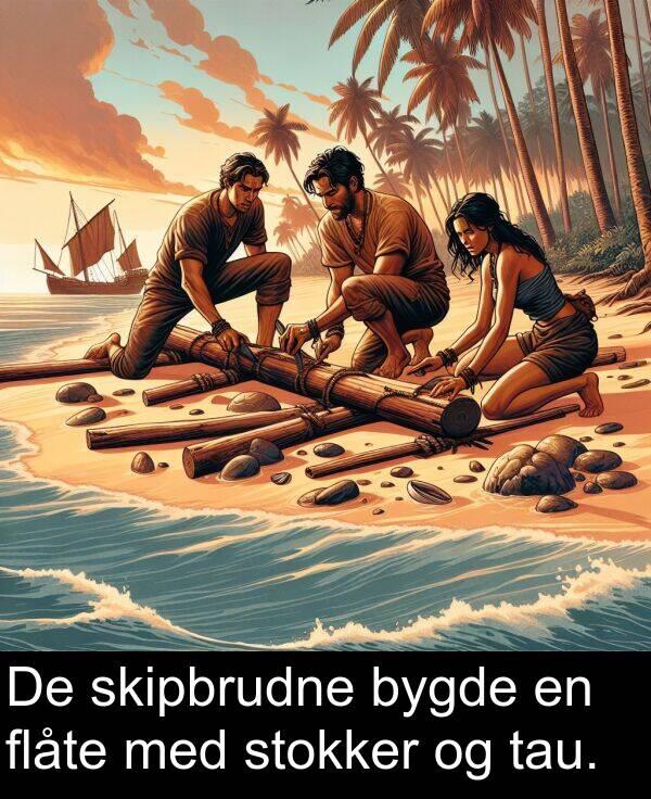 flåte: De skipbrudne bygde en flåte med stokker og tau.