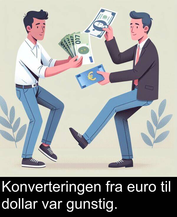 dollar: Konverteringen fra euro til dollar var gunstig.