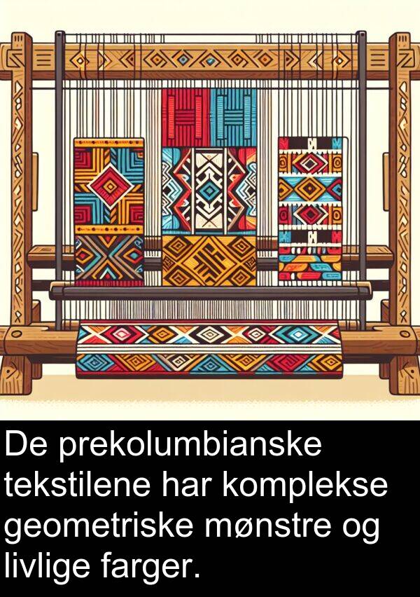 komplekse: De prekolumbianske tekstilene har komplekse geometriske mønstre og livlige farger.