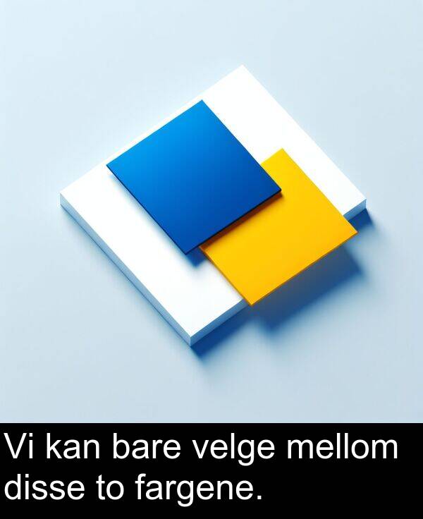 velge: Vi kan bare velge mellom disse to fargene.