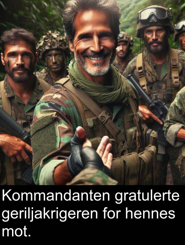 mot: Kommandanten gratulerte geriljakrigeren for hennes mot.