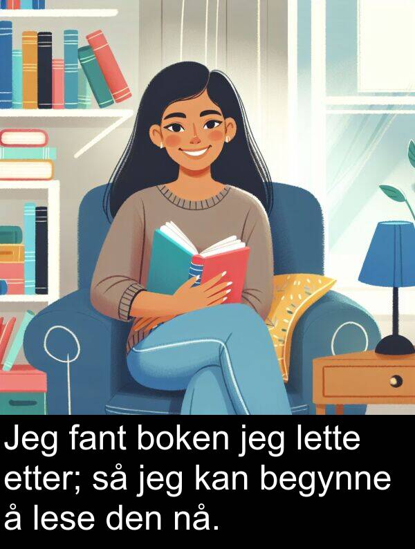 fant: Jeg fant boken jeg lette etter; så jeg kan begynne å lese den nå.